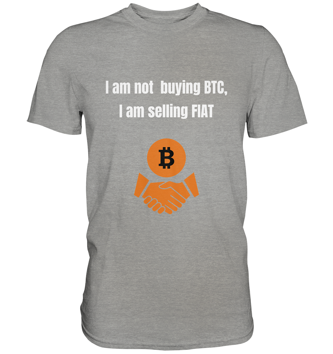 I am not buying BTC, I am selling FIAT  - Premium Shirt