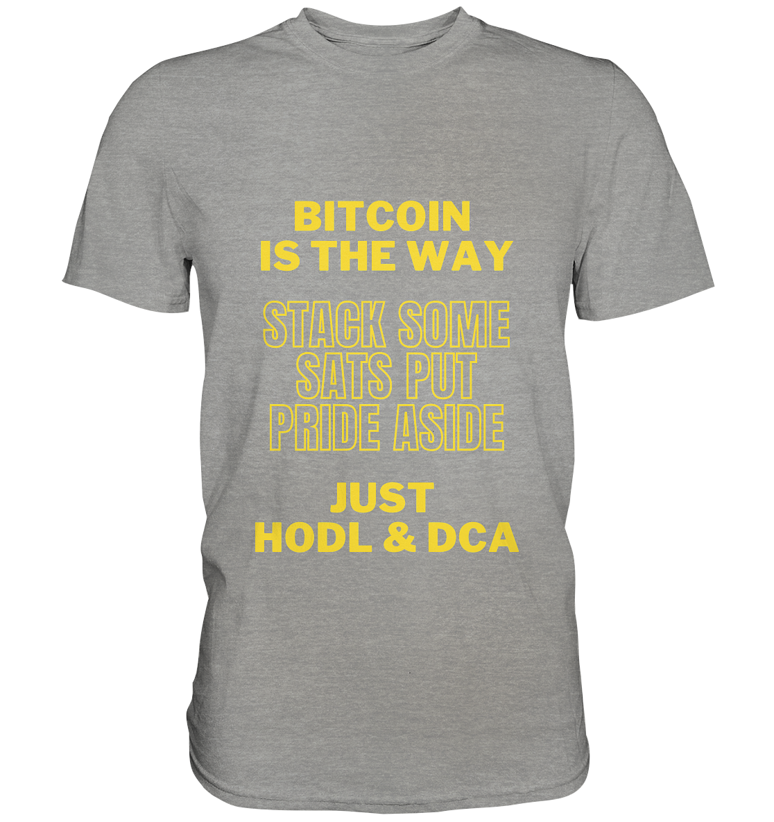 BITCOIN IS THE WAY - STACK SOME SATS PUT PRIDE ASIDE, JUST HODL &  DCA (yellow Version) - Premium Shirt