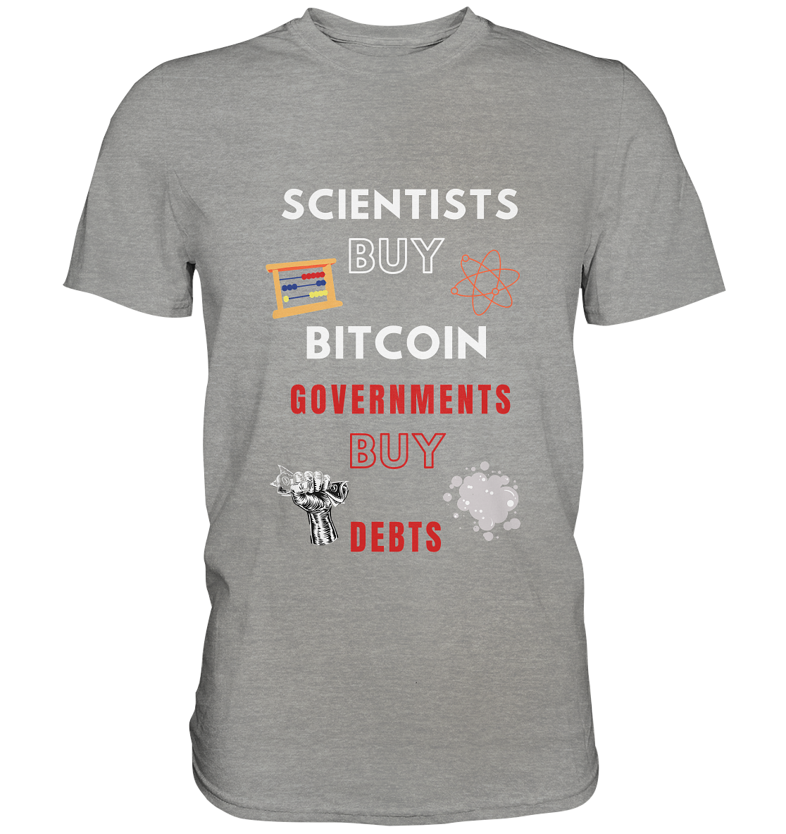 SCIENTISTS BUY BITCOIN, GOVERNMENTS BUY DEBTS - Premium Shirt