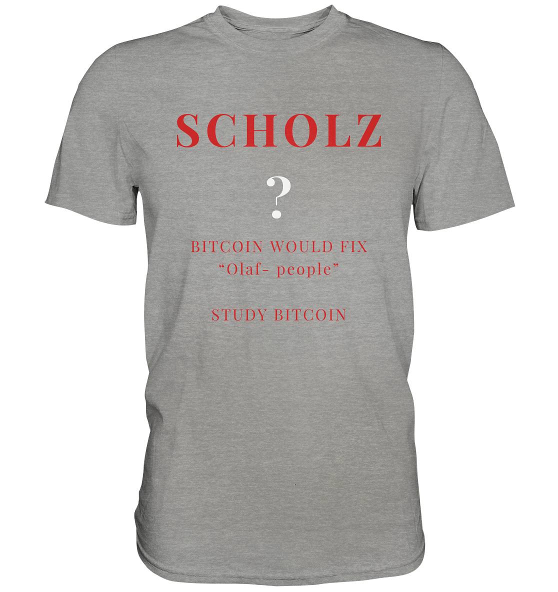 SCHOLZ ? BITCOIN WOULD FIX "Olaf people" STUDY BITCOIN - (Ladies Collection 21% Rabatt bis zum Halving 2024) - Premium Shirt