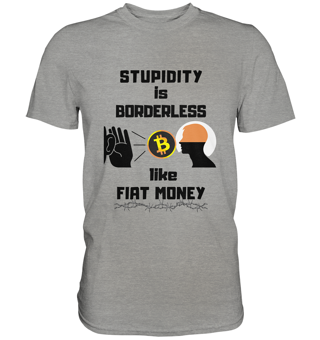 STUPIDITY is BORDERLESS like FIAT MONEY (Flüstern - BTC - Lauschen-Grafik) # Ladies Collection 21% Rabatt bis zum Halving 2024 - Premium Shirt