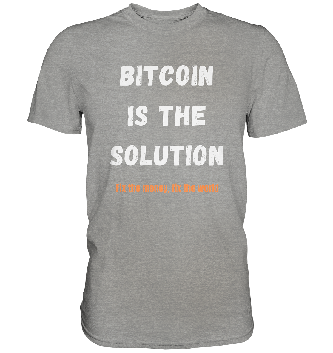 BITCOIN IS THE SOLUTION - Fix the money, fix the world    - Premium Shirt
