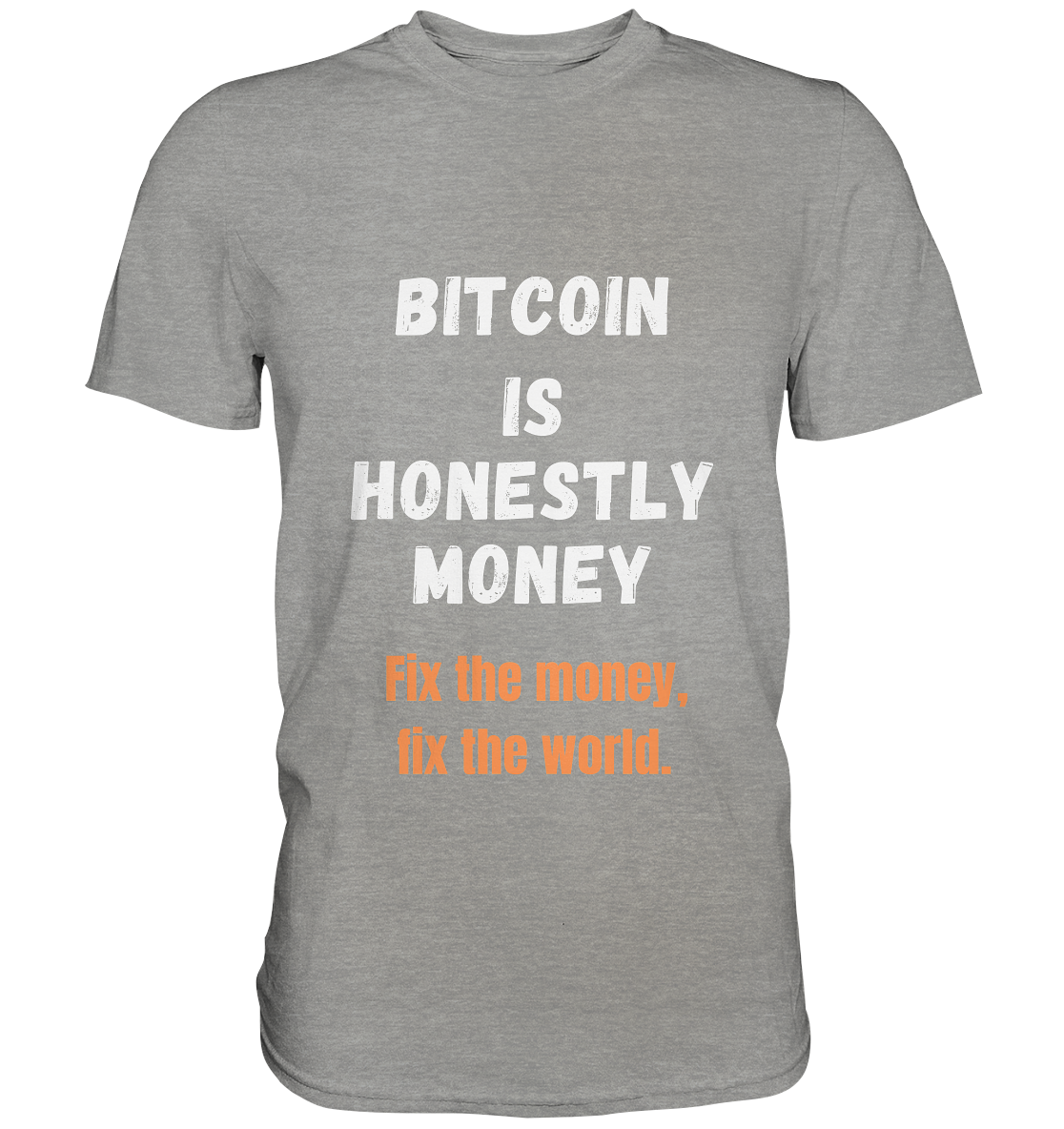 BITCOIN IS HONESTLY MONEY - Fix the money, fix the world    - Premium Shirt