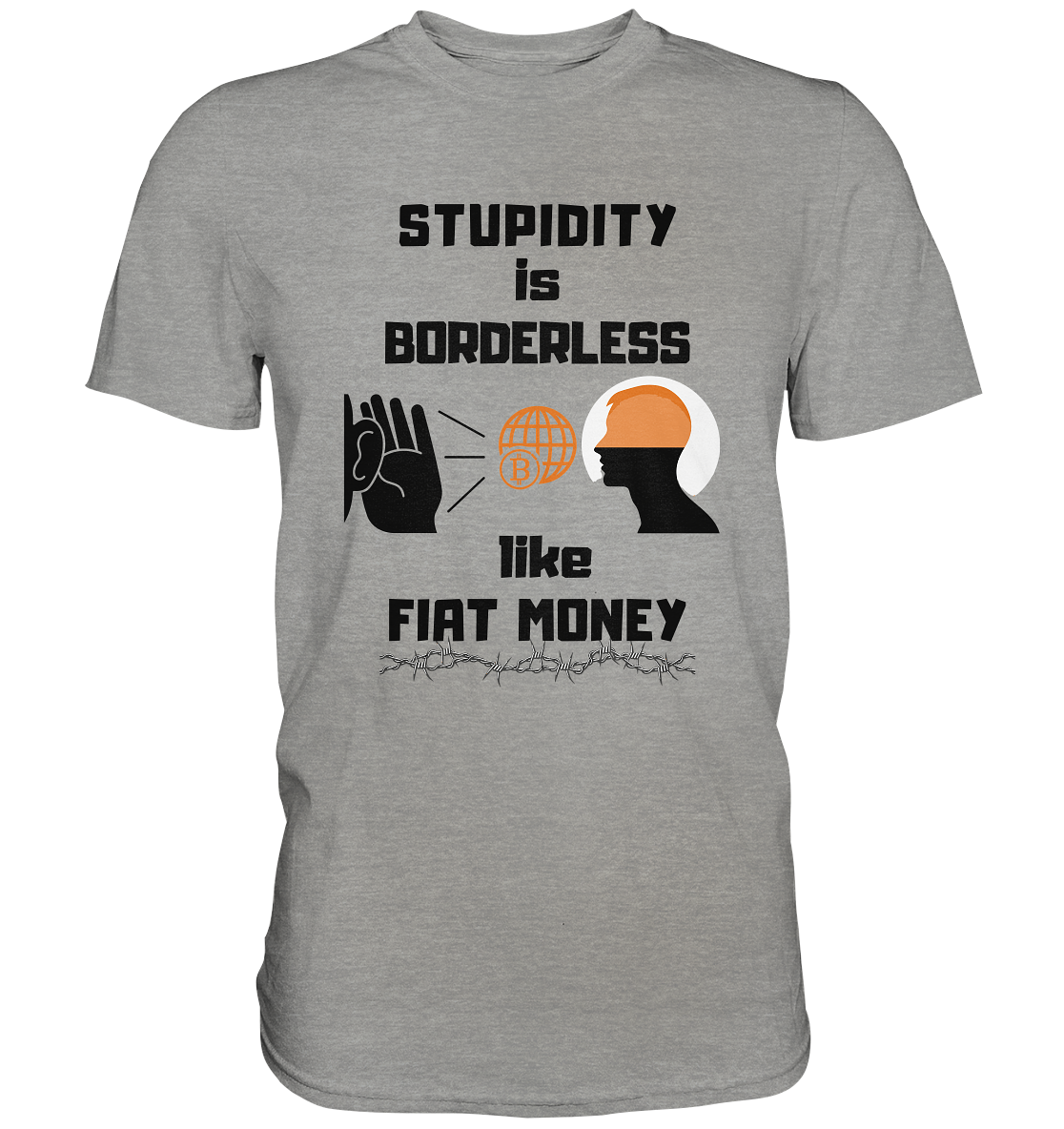 STUPIDITY is BORDERLESS like FIAT MONEY (Version 3)  - Premium Shirt
