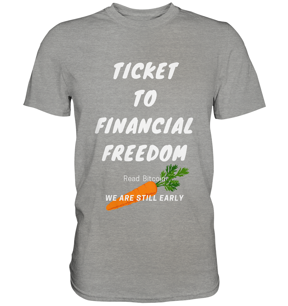 TICKET TO FINANCIAL FREEDOM (Carrot Version) Read Bitcoin - We are still early  - Premium Shirt
