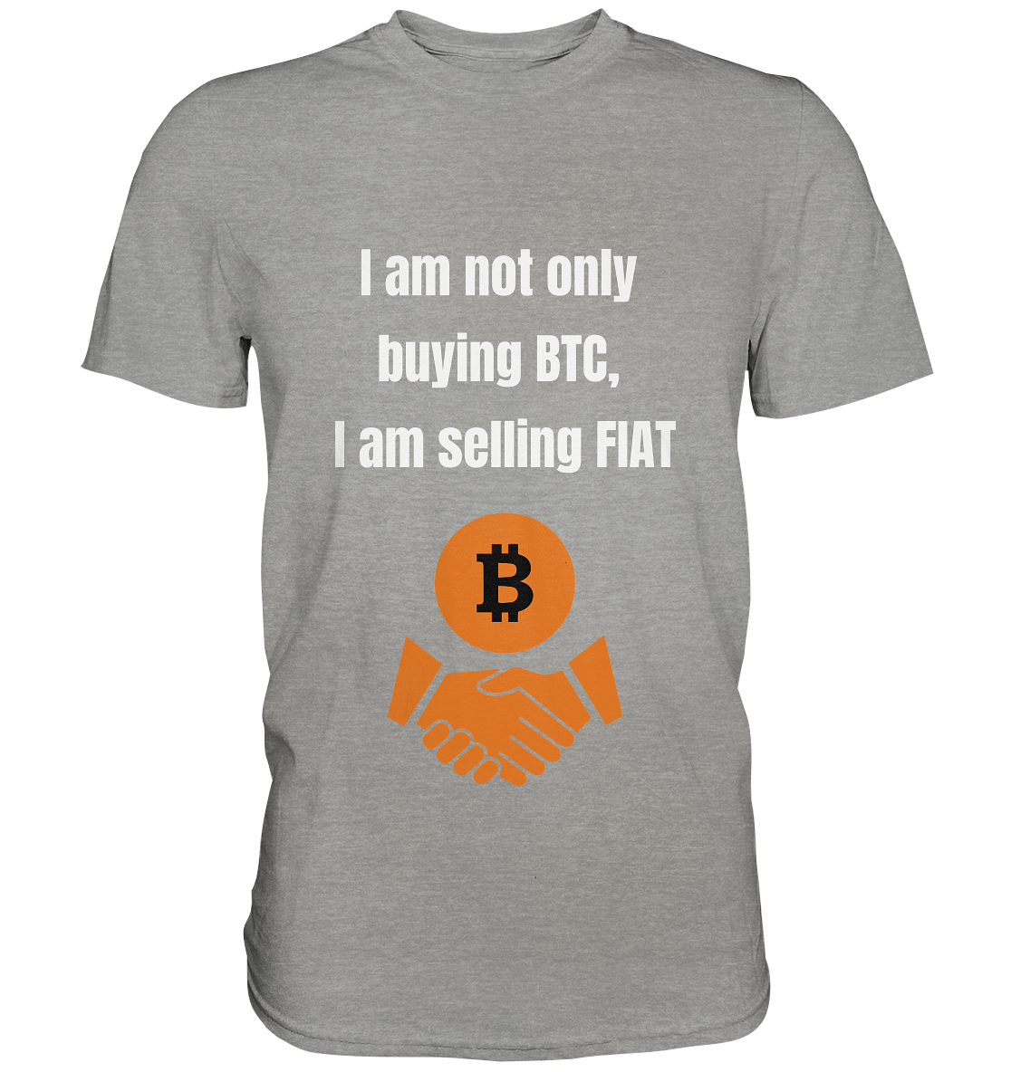 I am not only buying BTC, I am selling FIAT - Premium Shirt