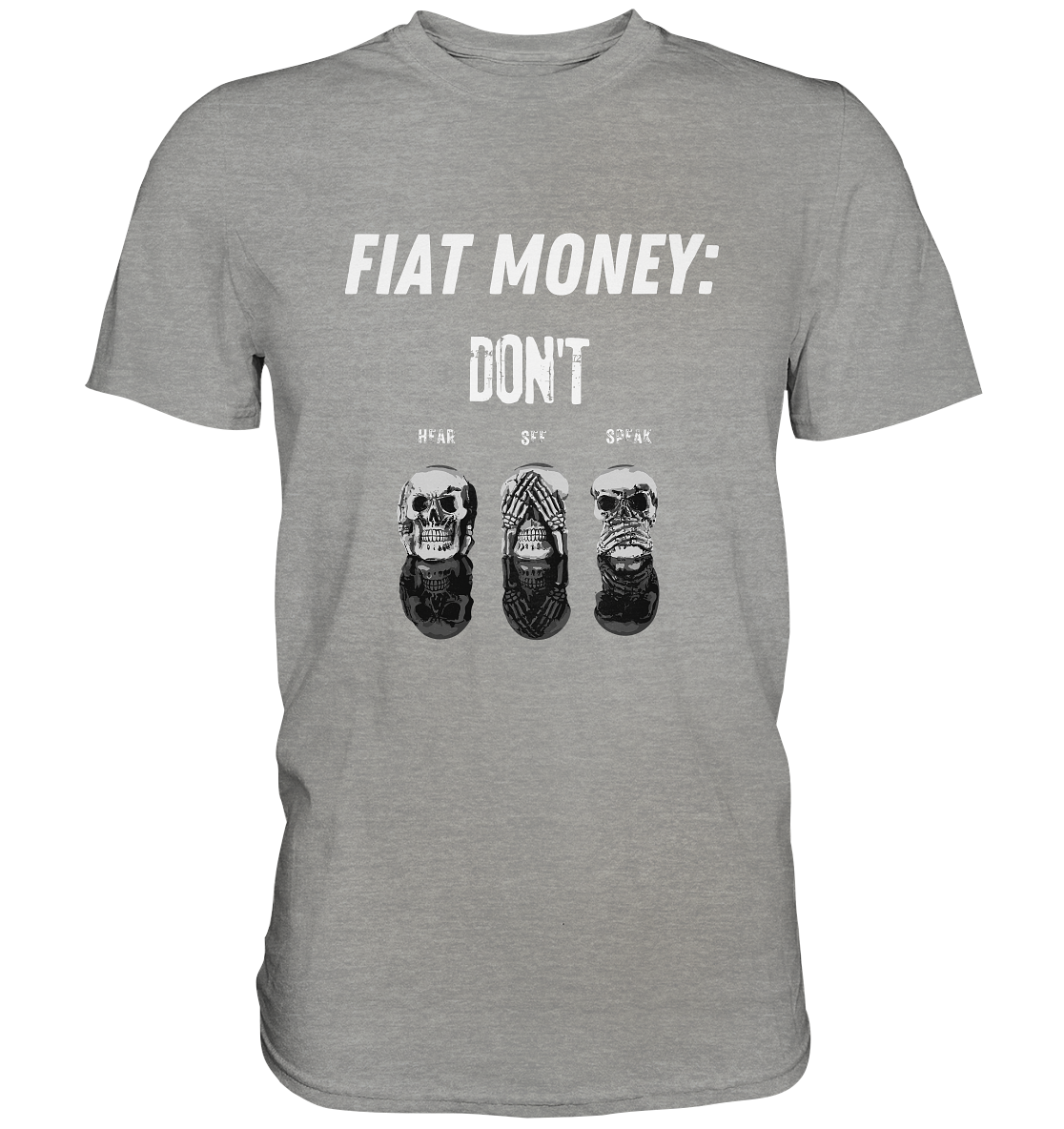 FIAT MONEY: - SKULLS - DON´T HEAR, SEE, SPEAK  (Ladies Collection 21% Rabatt bis zum Halving 2024)   - Premium Shirt