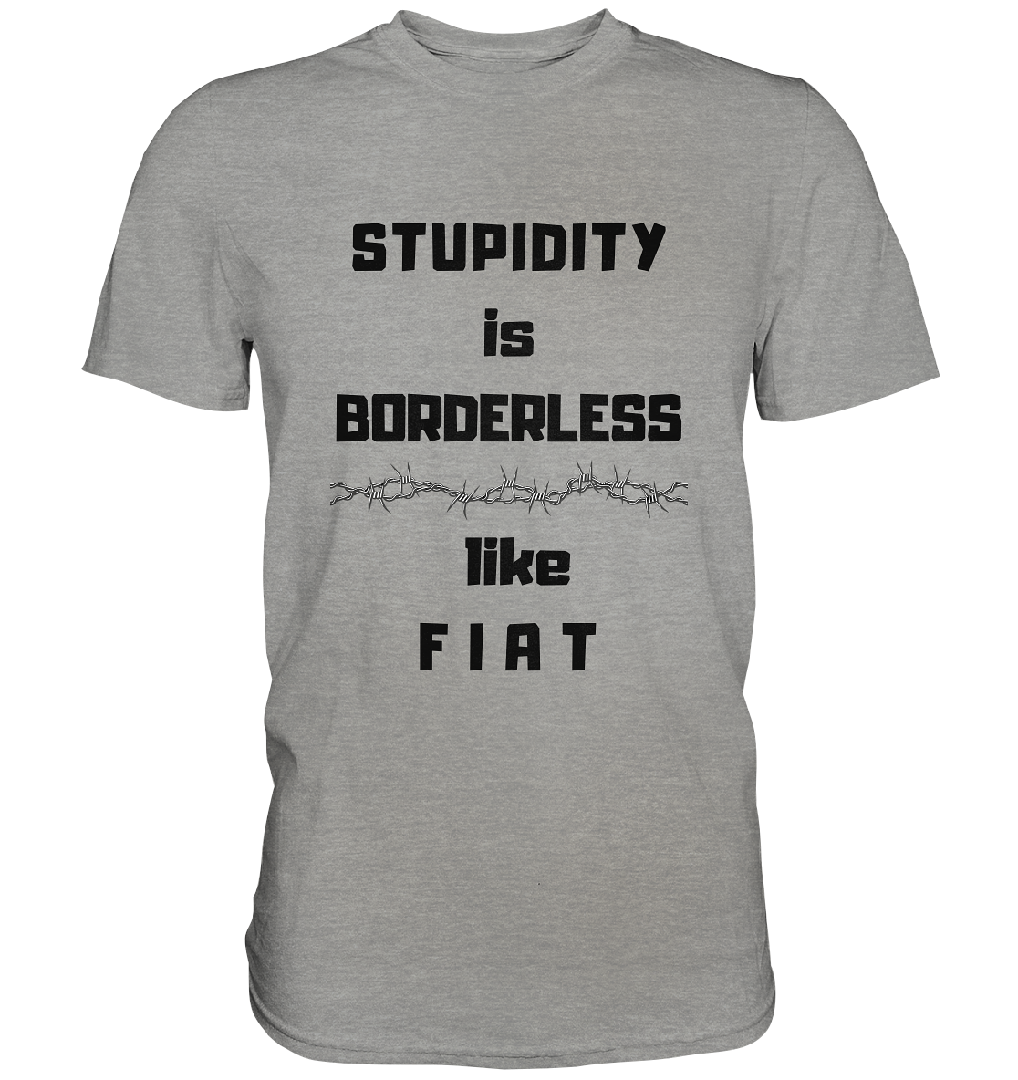 STUPIDITY is BORDERLESS like F I A T (Stacheldraht-Grafik) # Ladies Collection 21% Rabatt bis zum Halving 2024  - Premium Shirt