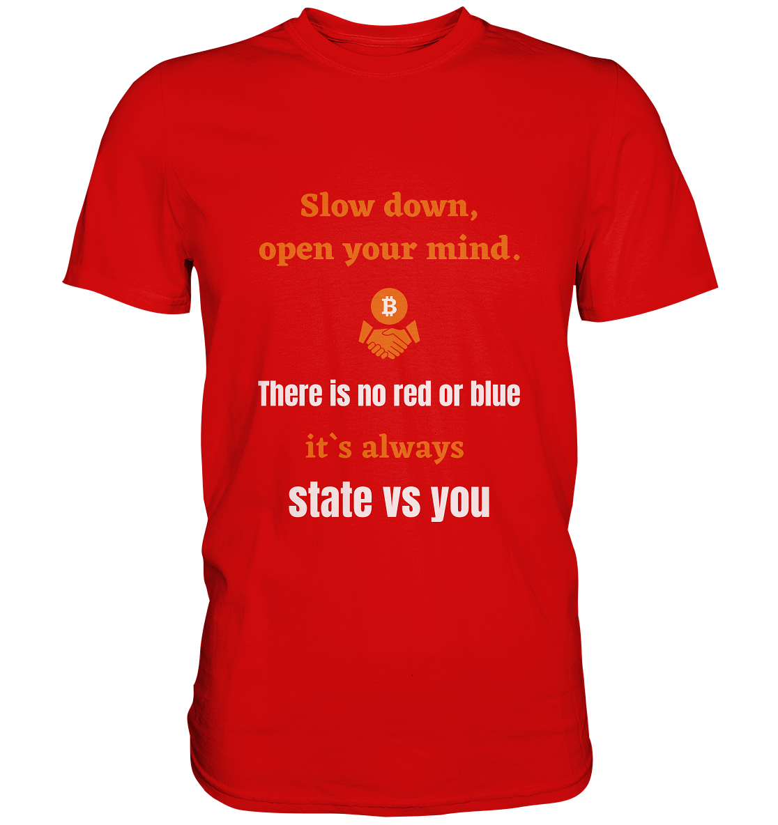Slow down open your mind. There is no red or blue, it`s state vs you. (Variante 2) - Premium Shirt