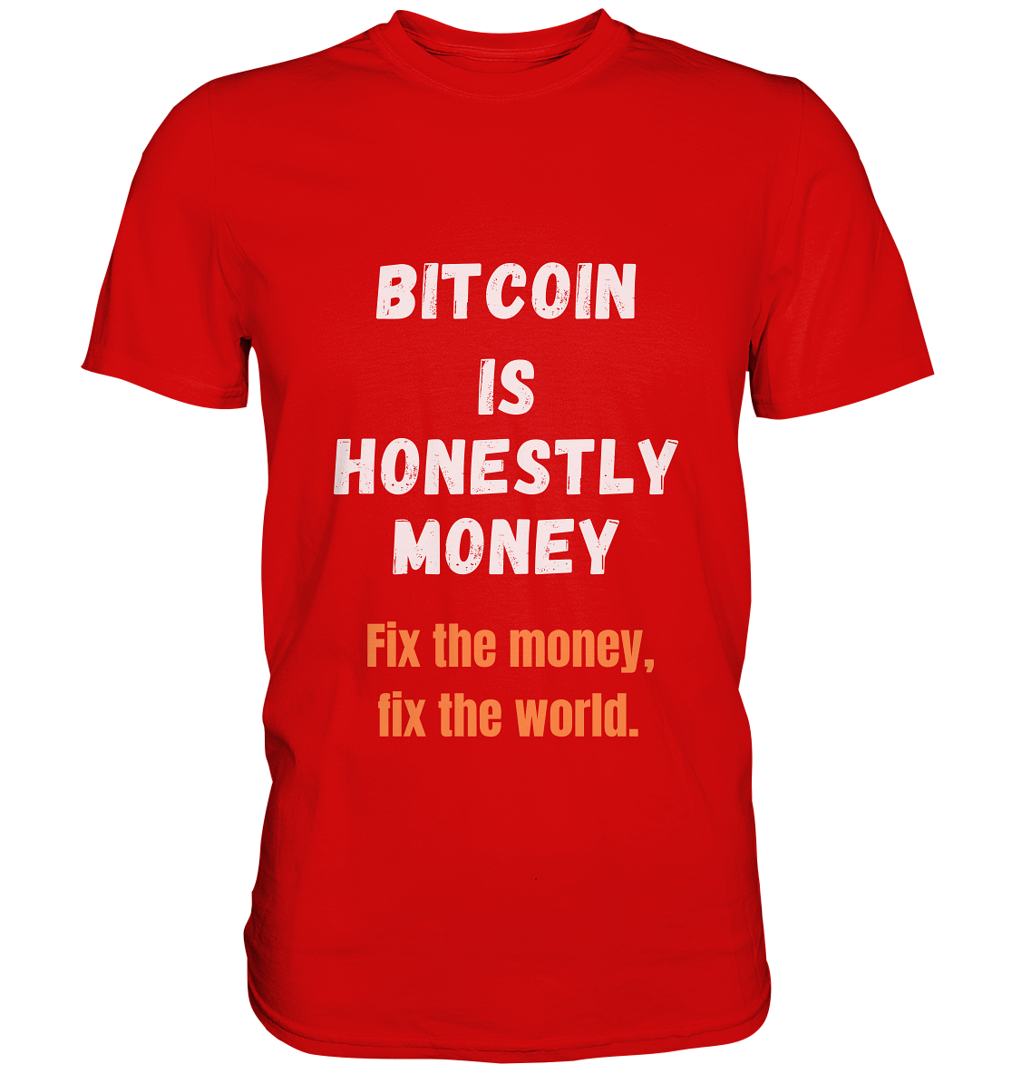 BITCOIN IS HONESTLY MONEY - Fix the money, fix the world    - Premium Shirt