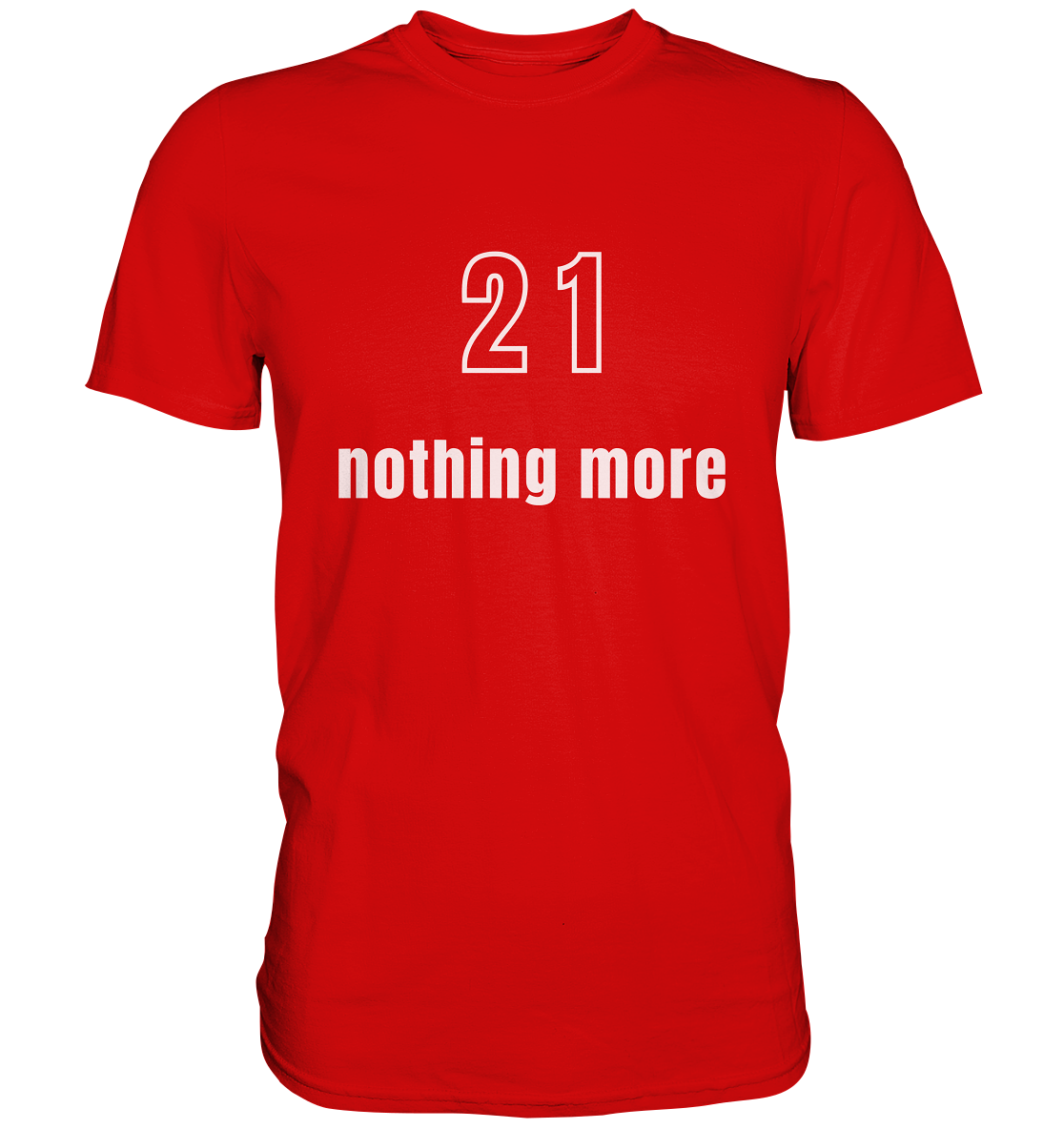 21 - nothing more (Text only) - Premium Shirt