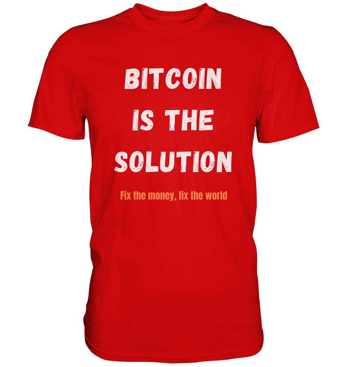 BITCOIN IS THE SOLUTION - Fix the money, fix the world    - Premium Shirt