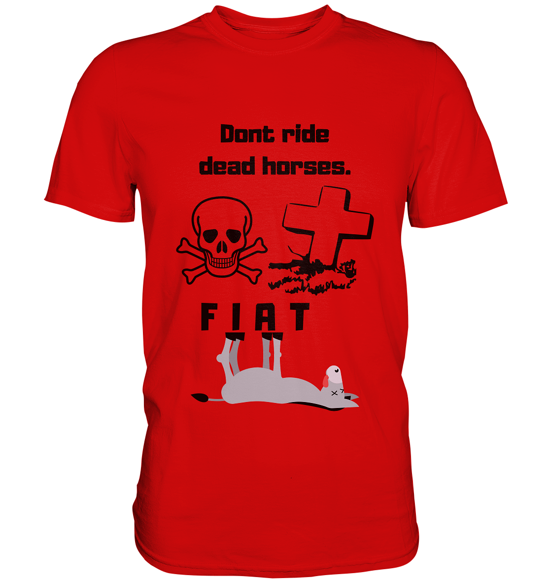 DON`T RIDE DEAD HORSES - FIAT (Grabstein, Totenkopf, Esel)  - Premium Shirt