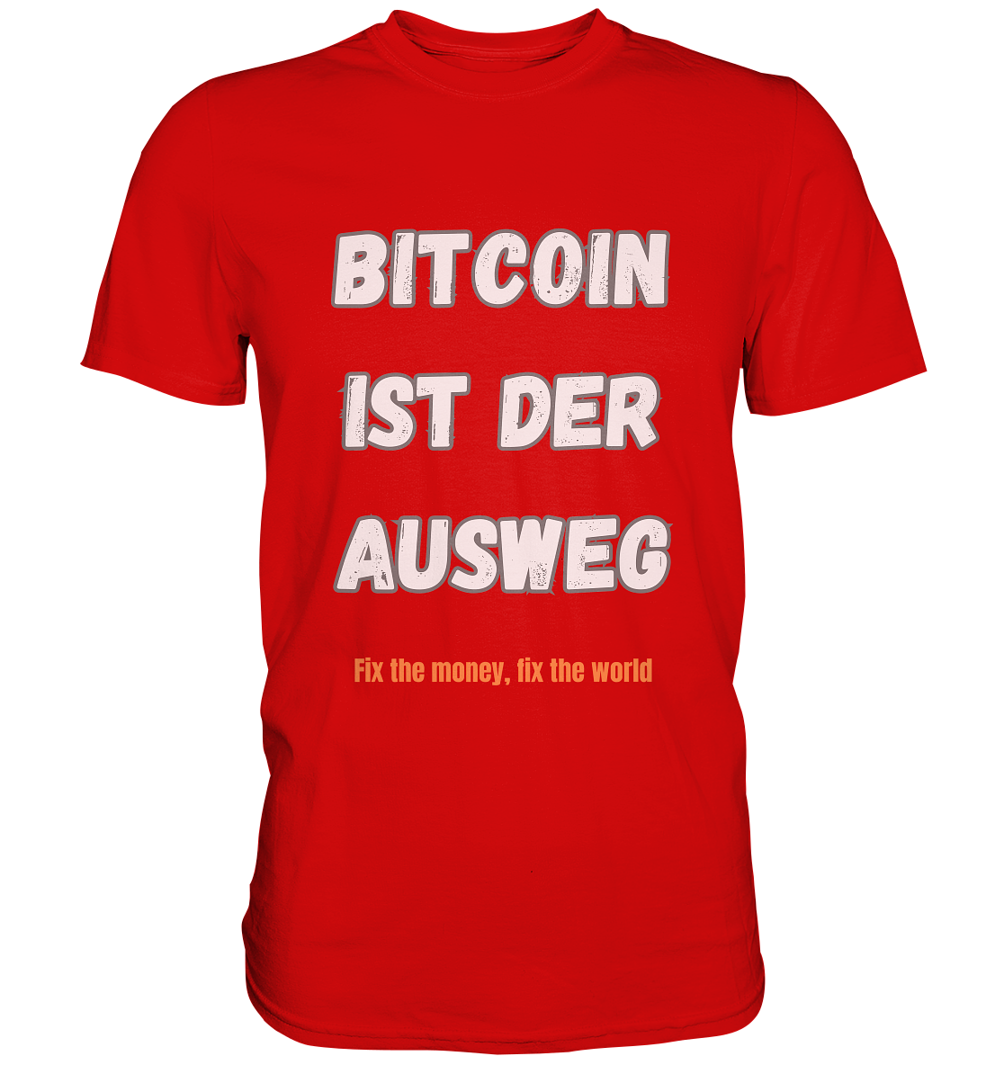 BITCOIN IST DER AUSWEG - fix the money fix the world   - Premium Shirt