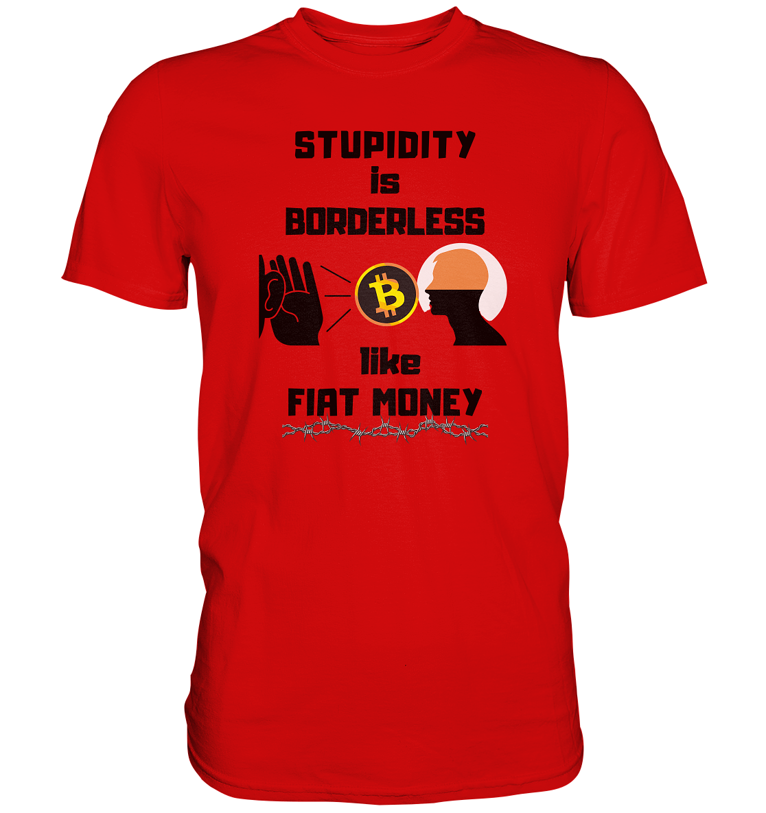 STUPIDITY is BORDERLESS  like FIAT MONEY (Flüstern - BTC - Lauschen Grafik)  - Premium Shirt