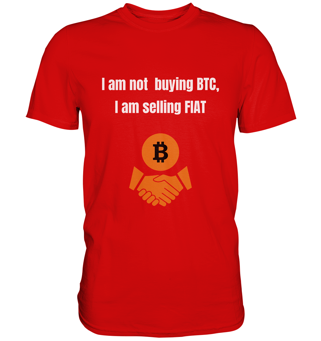 I am not buying BTC, I am selling FIAT  - Premium Shirt