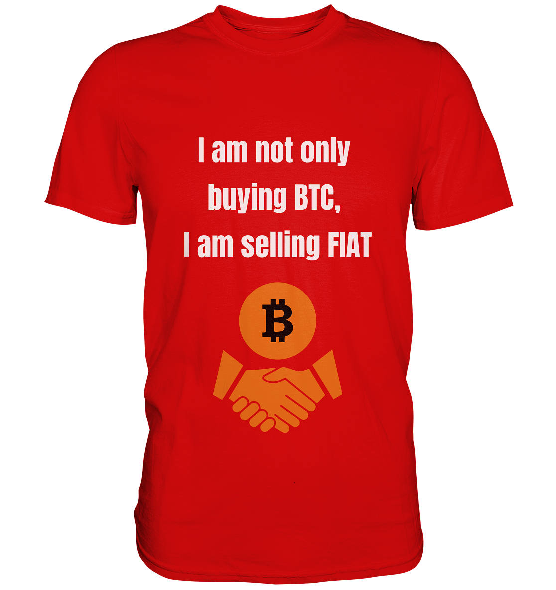 I am not only buying BTC, I am selling FIAT - Premium Shirt