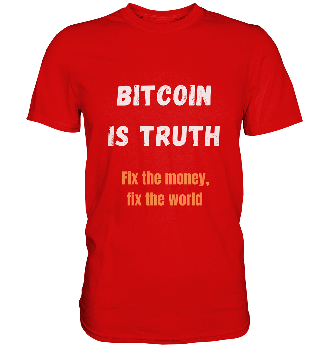 BITCOIN IS TRUTH - Fix the money, fix the world   - Premium Shirt