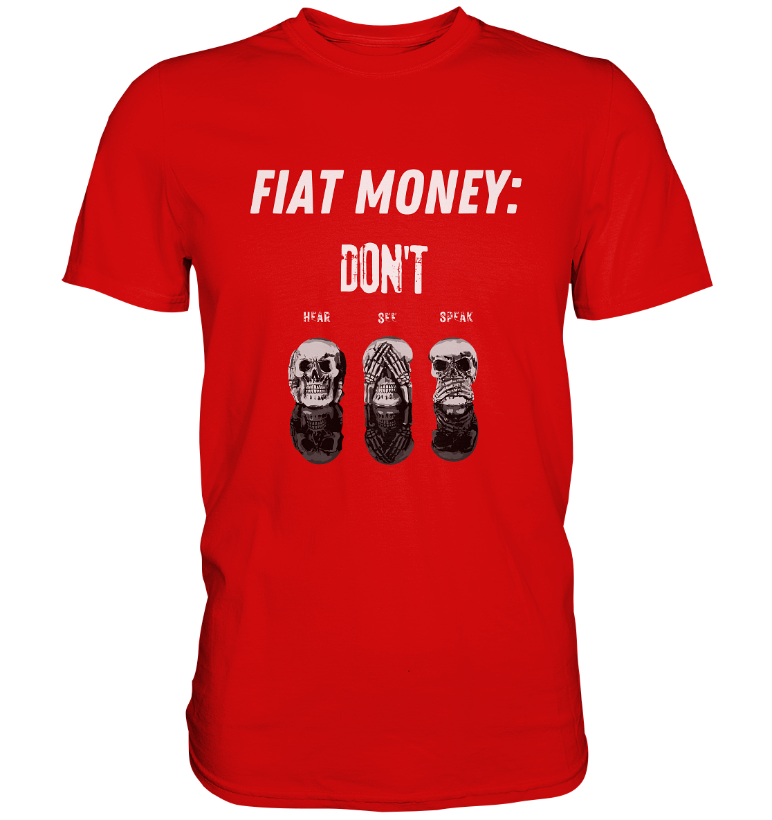 FIAT MONEY: - SKULLS - DON´T HEAR, SEE, SPEAK  (Ladies Collection 21% Rabatt bis zum Halving 2024)   - Premium Shirt