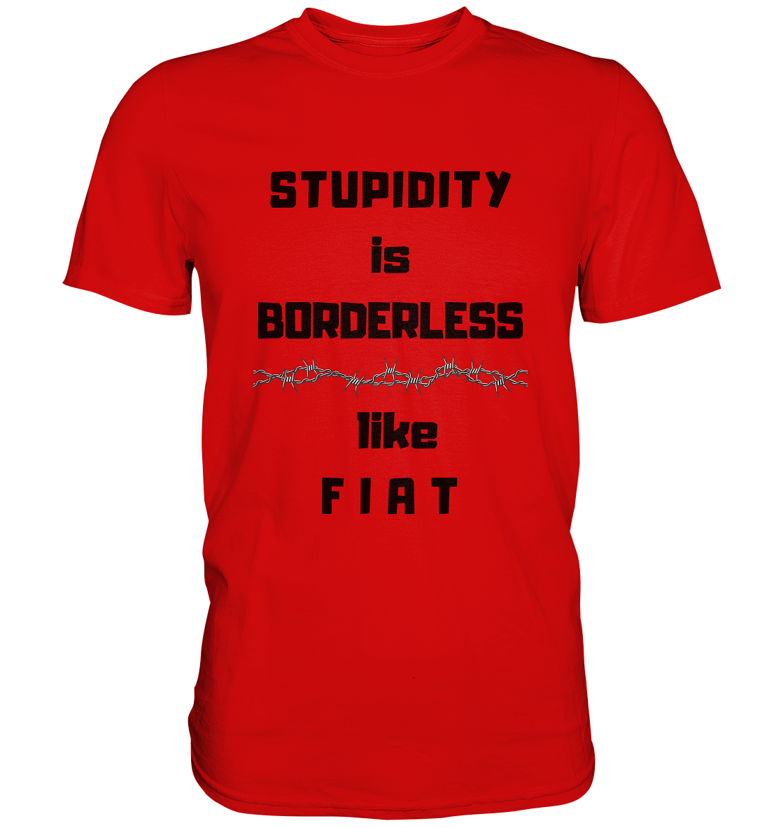 STUPIDITY is BORDERLESS like F I A T (Stacheldraht-Grafik) # Ladies Collection 21% Rabatt bis zum Halving 2024  - Premium Shirt