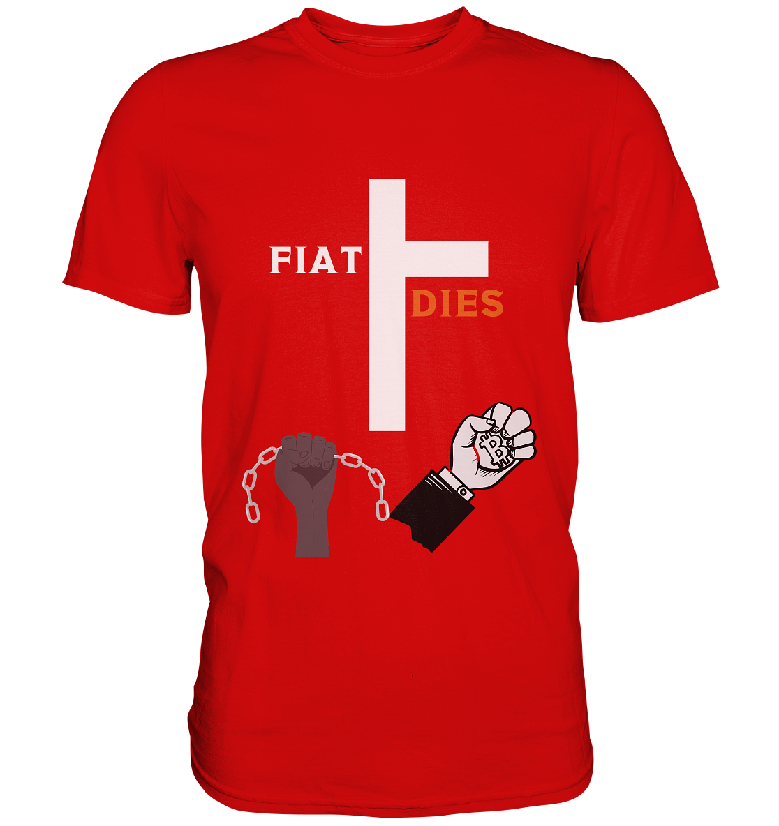 FIAT DIES (Kreuz + gesprengte Ketten & Hand mit Bitcoin) - Premium Shirt