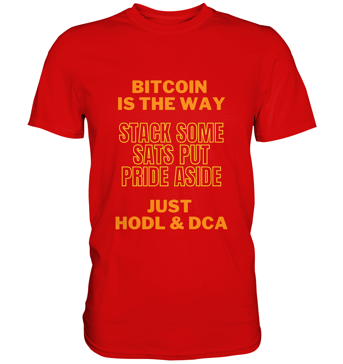BITCOIN IS THE WAY - STACK SOME SATS PUT PRIDE ASIDE, JUST HODL & DCA (yellow-orange Version) - LADIES COLLECTION 21% automat. Rabatt bis zum Halving 2024  - Premium Shirt