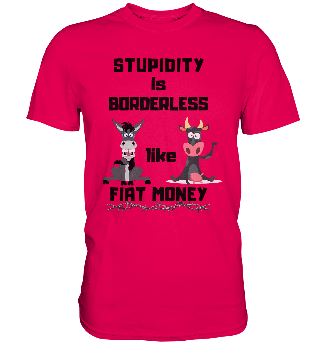 STUPIDITY is BORDERLESS like FIAT MONEY (Esel & Kuh support) - Premium Shirt