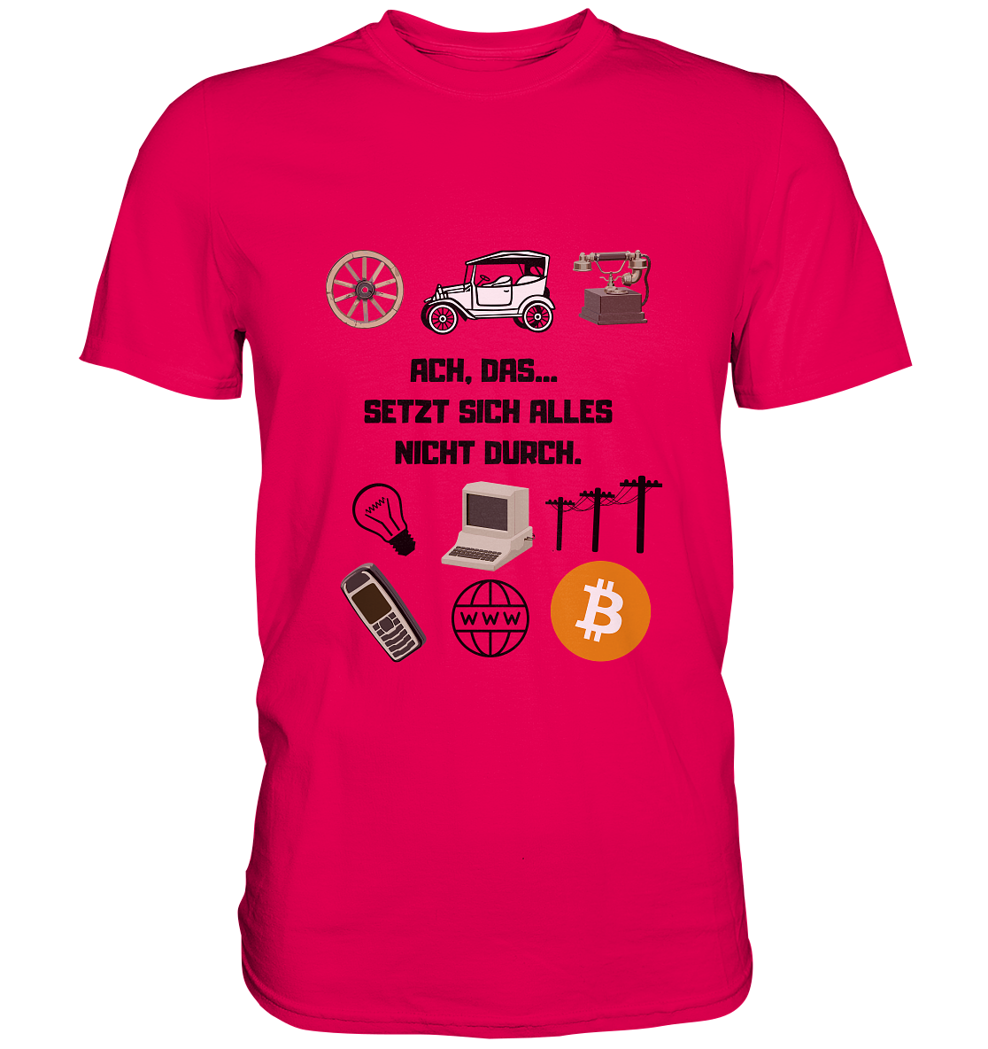 ACH, DAS... SETZT SICH ALLES NICHT DURCH. (Grafiken, BTC Symbol) - LADIES COLLECTION 21% automat. Rabatt bis zum Halving 2024  - Premium Shirt