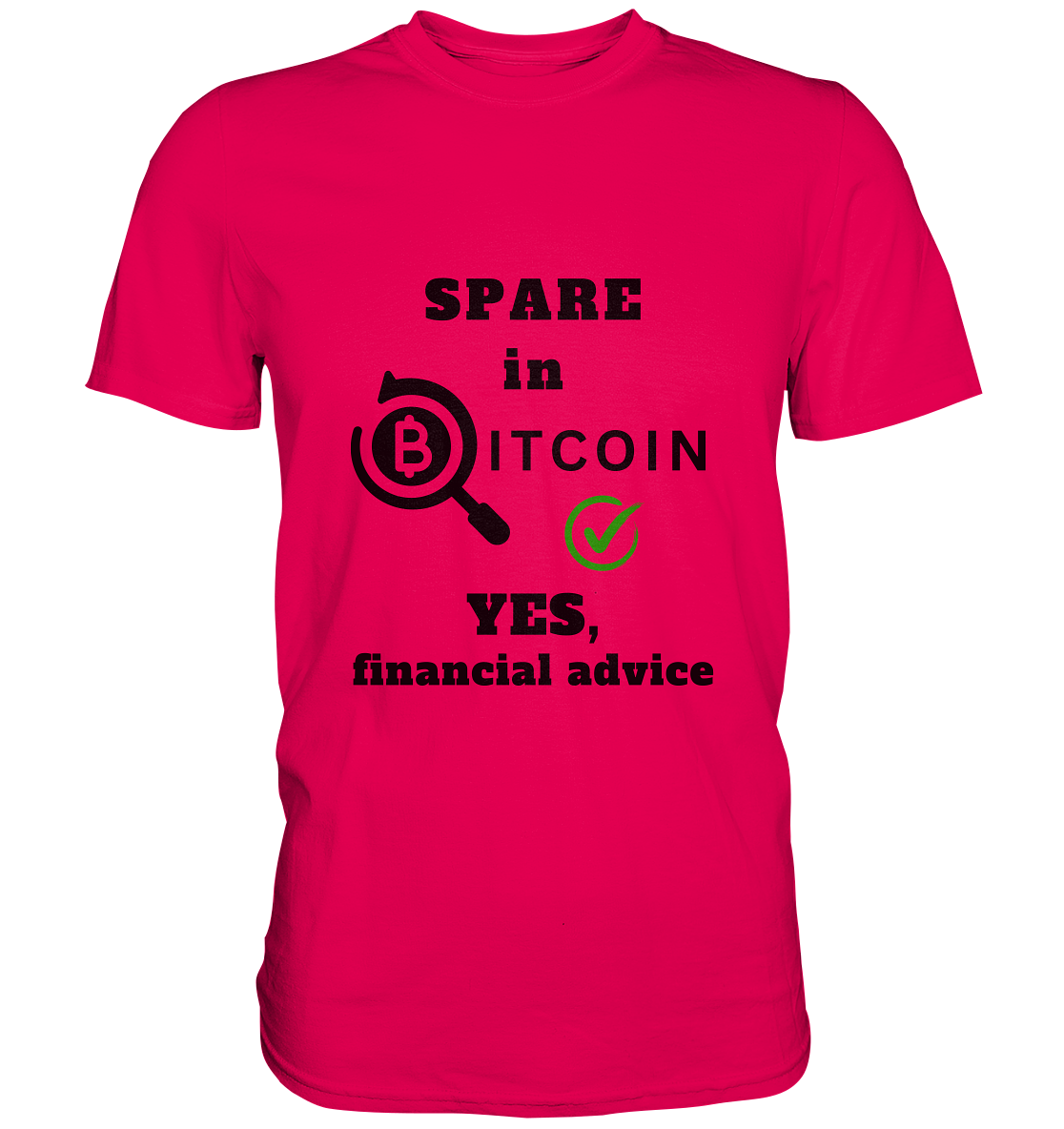 SPARE in BITCOIN - YES, financial advice (Version Lupe, grüner Haken) - LADIES COLLECTION 21% automat. Rabatt bis zum Halving 2024  - Premium Shirt
