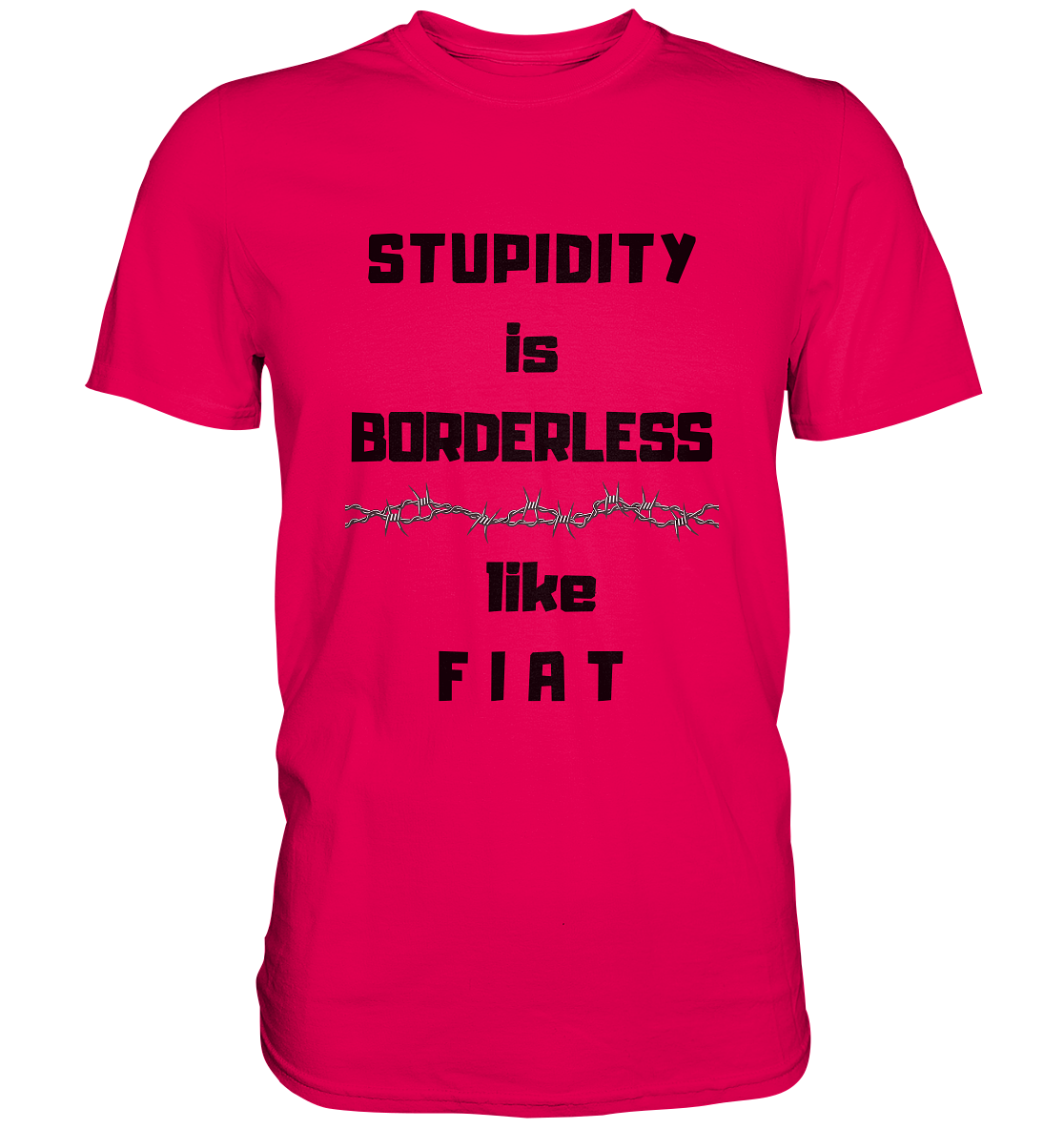 STUPIDITY is BORDERLESS like F I A T (Stacheldraht-Grafik) # Ladies Collection 21% Rabatt bis zum Halving 2024  - Premium Shirt