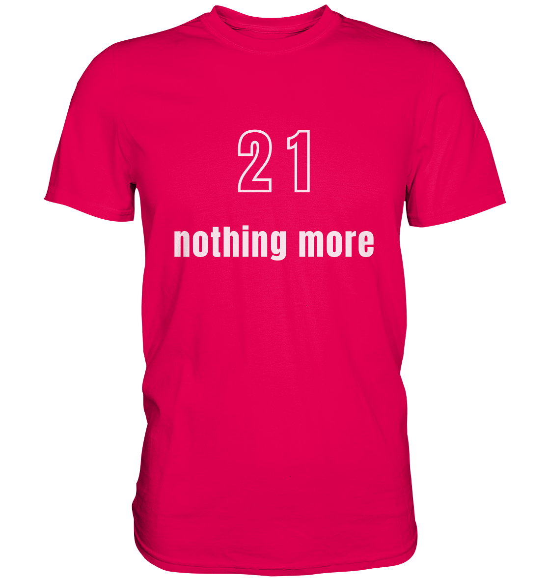 21 - nothing more (Text only) - Premium Shirt