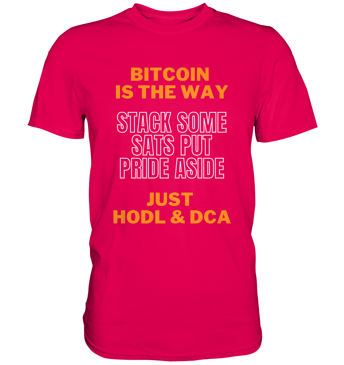 BITCOIN IS THE WAY - STACK SOME SATS PUT PRIDE ASIDE, JUST HODL & DCA - Premium Shirt
