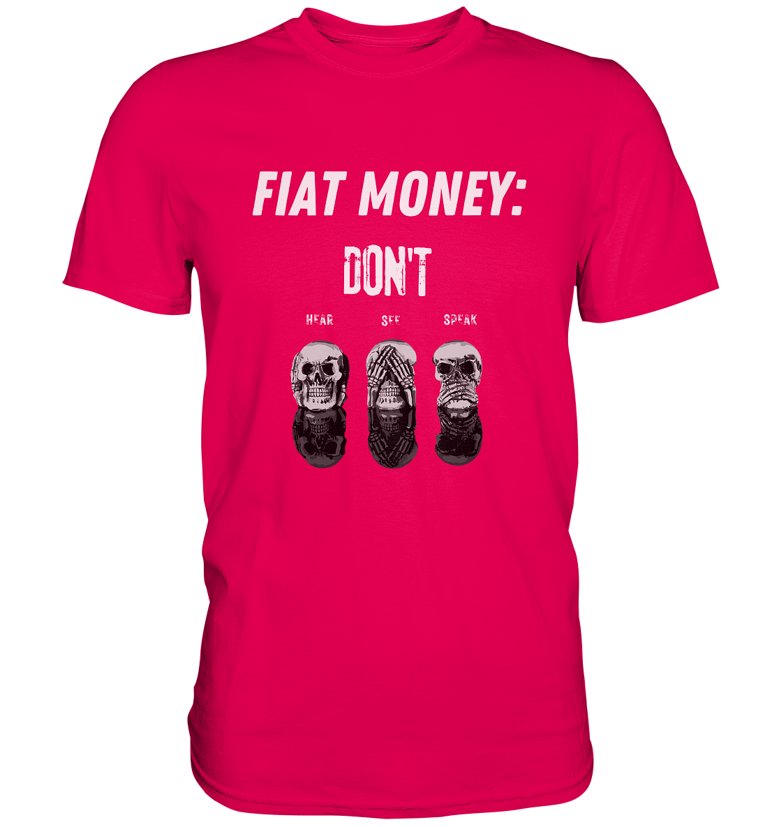 FIAT MONEY: - SKULLS - DON´T HEAR, SEE, SPEAK  (Ladies Collection 21% Rabatt bis zum Halving 2024)   - Premium Shirt