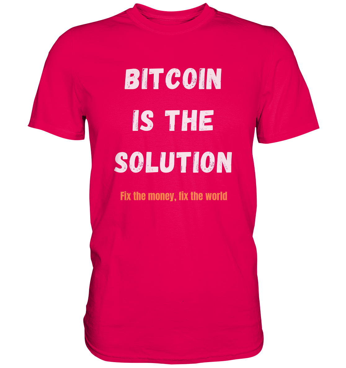 BITCOIN IS THE SOLUTION - Fix the money, fix the world    - Premium Shirt