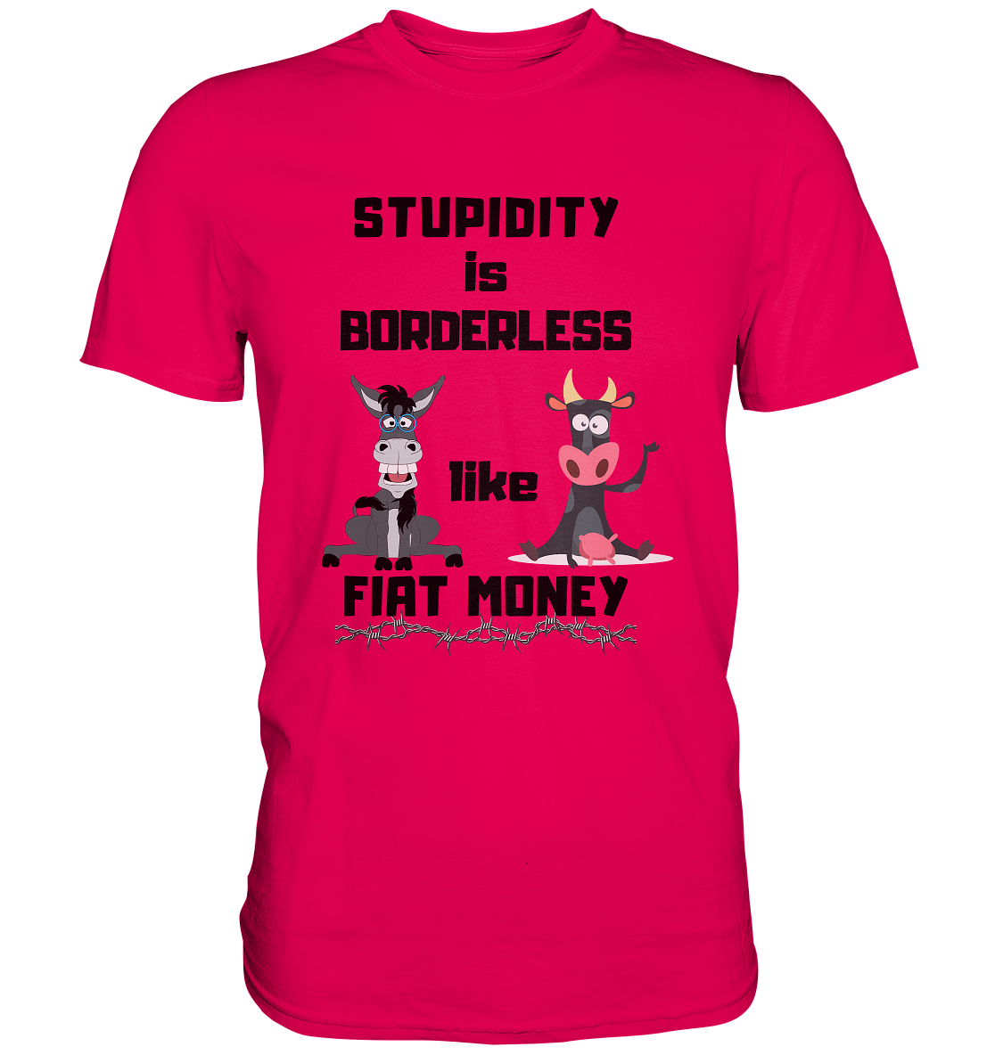 STUPIDITY is BORDERLESS like FIAT MONEY (Esel & Kuh support) LADIES COLLECTION 21% automat. Rabatt bis zum Halving 2024 - Premium Shirt