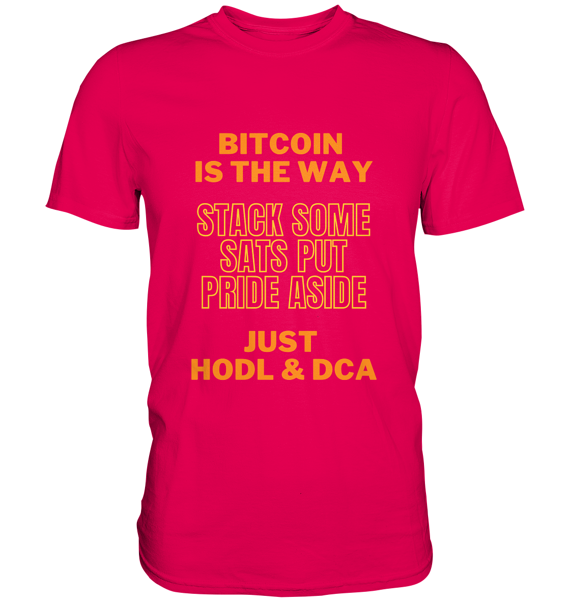 BITCOIN IS THE WAY - STACK SOME SATS PUT PRIDE ASIDE, JUST HODL & DCA (yellow-orange Version) - LADIES COLLECTION 21% automat. Rabatt bis zum Halving 2024  - Premium Shirt
