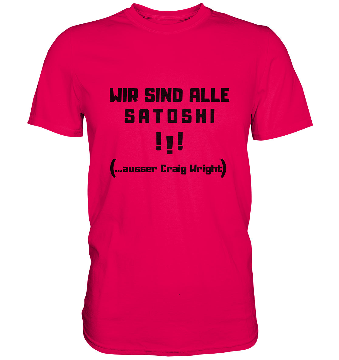 WIR SIND ALLE SATOSHI ...ausser CRAIG WRIGHT - (Version "!!!" ohne Lachen) - LADIES COLLECTION 21% automat. Rabatt bis zum Halving 2024   - Premium Shirt