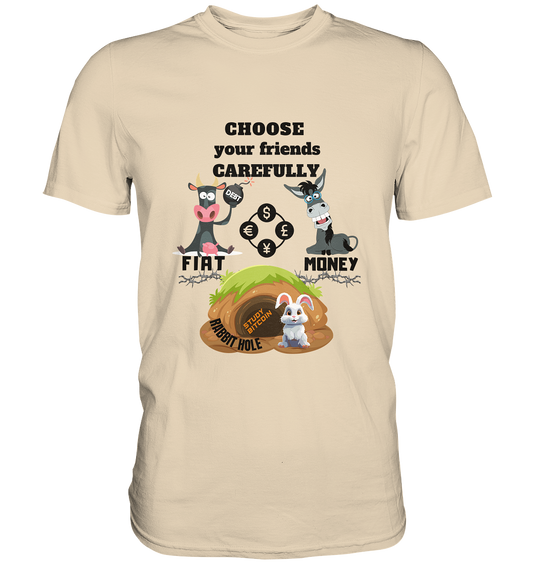 CHOOSE your friends CAREFULLY - FIAT Money / Rabbithole - Premium Shirt