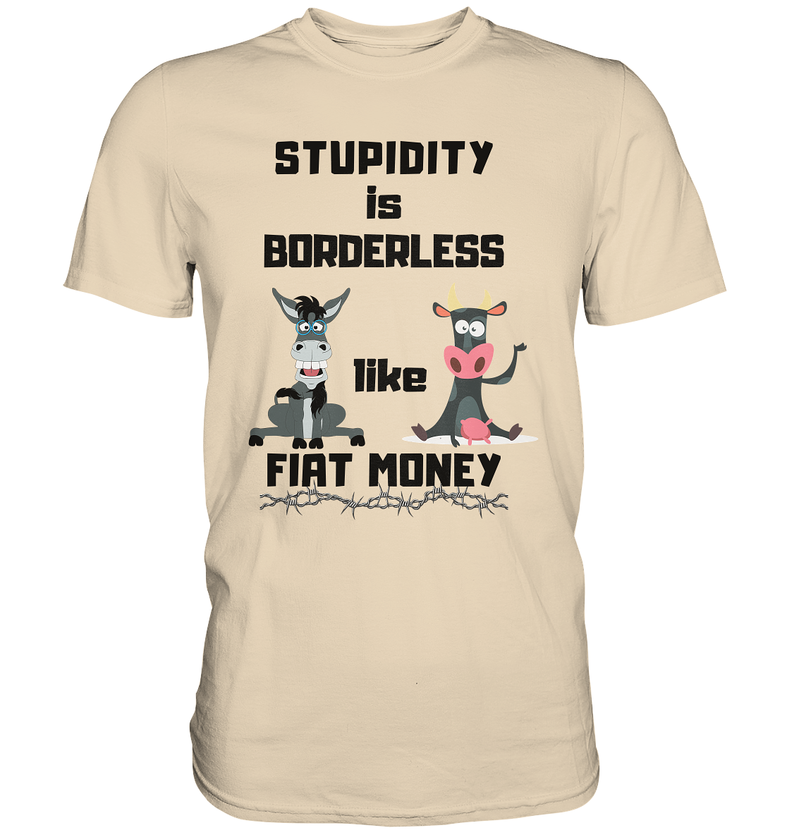 STUPIDITY is BORDERLESS like FIAT MONEY (Esel & Kuh support) - Premium Shirt