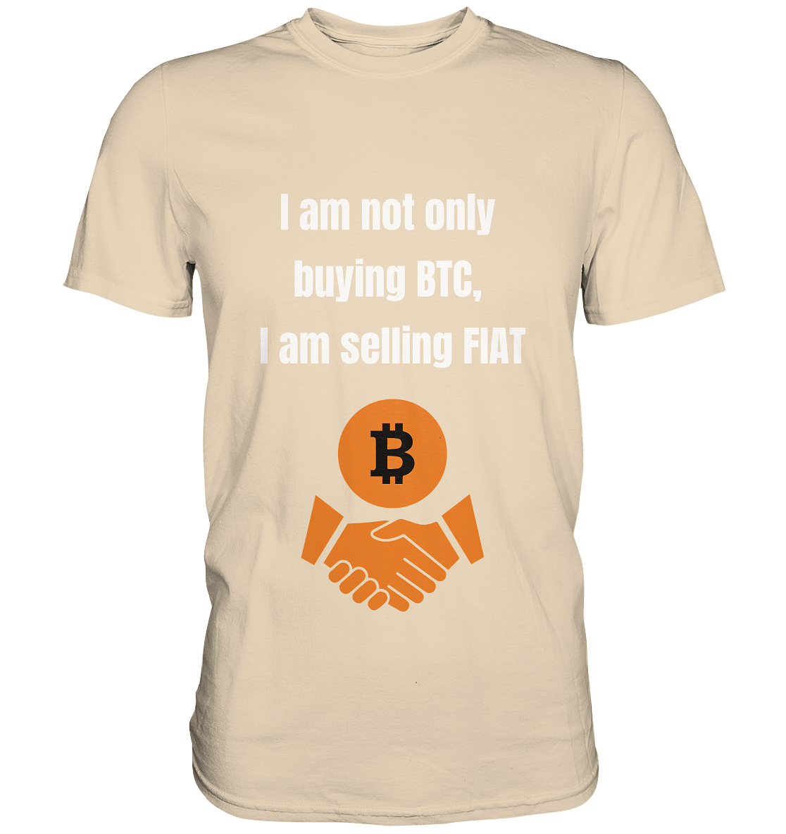 I am not only buying BTC, I am selling FIAT - Premium Shirt