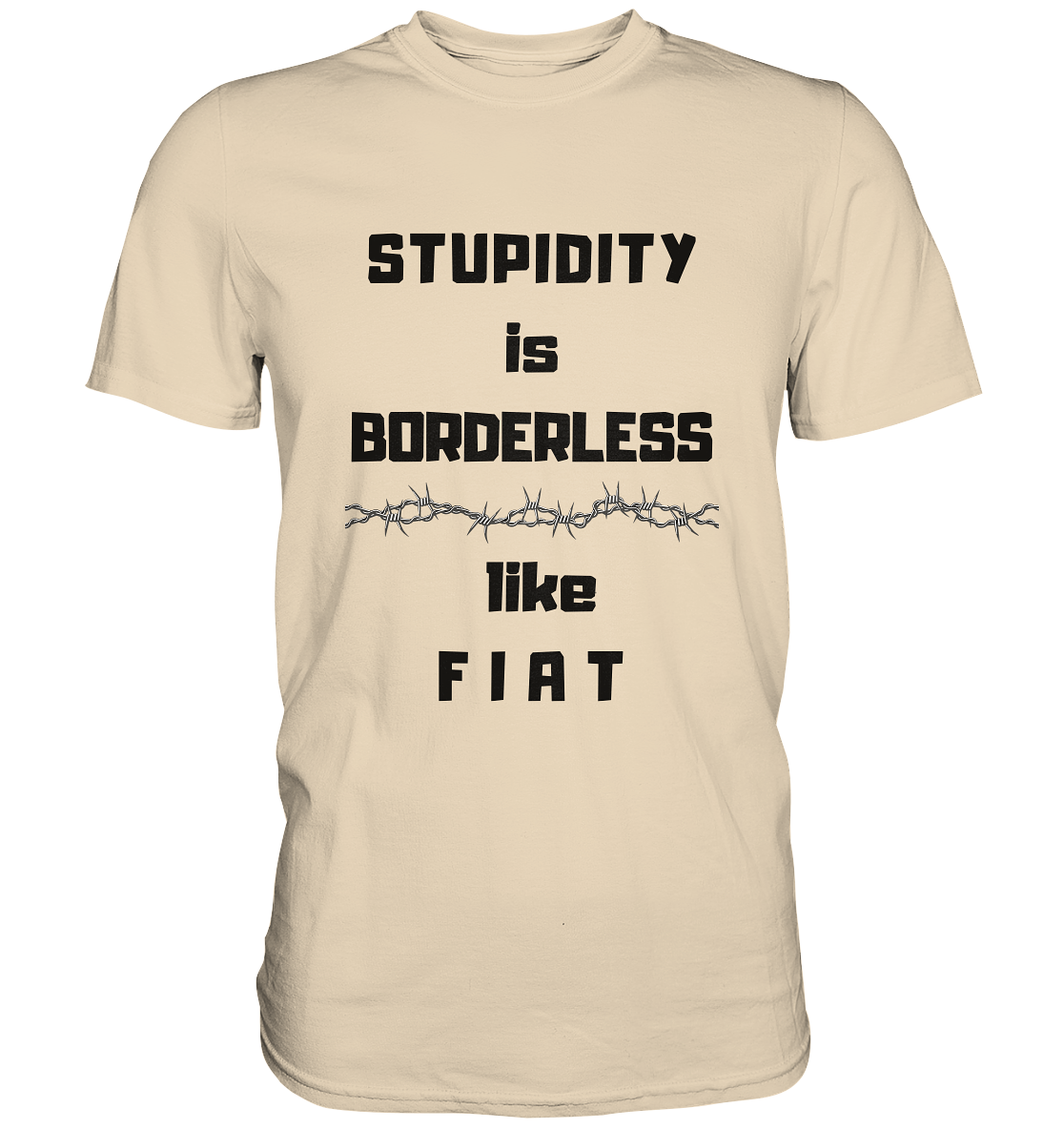 STUPIDITY is BORDERLESS like F I A T (Stacheldraht-Grafik) # Ladies Collection 21% Rabatt bis zum Halving 2024  - Premium Shirt