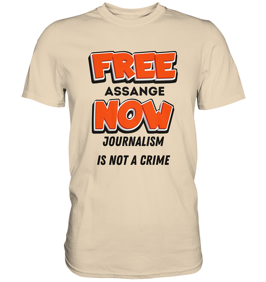 FREE ASSANGE NOW - JOURNALISM IS NOT A CRIME - Premium Shirt