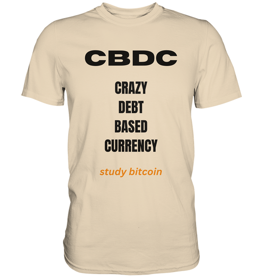 CBDC - CRAZY DEBT BASED CURRENCY - study bitcoin  - Premium Shirt