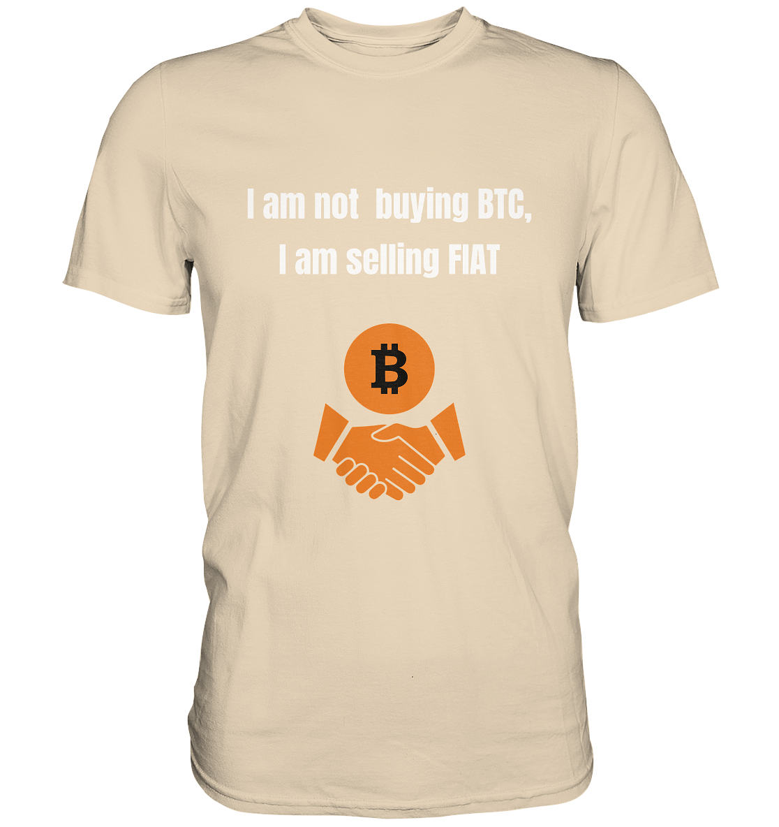 I am not buying BTC, I am selling FIAT  - Premium Shirt