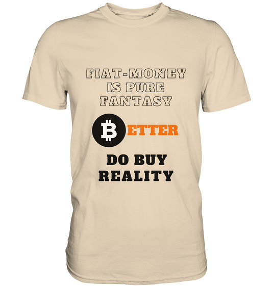 FIAT-MONEY IS PURE FANTASY - BETTER DO BUY REALITY - LADIES COLLECTION 21% automat. Rabatt bis zum Halving 2024  - Premium Shirt