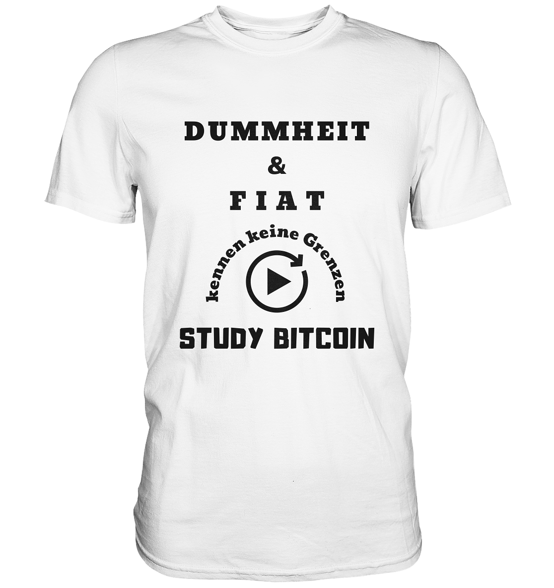 DUMMHEIT UND FIAT KENNEN KEINE GRENZEN - STUDY BITCOIN (ENDLOS-PLAYBUTTON) - Ladies Collection 21% Rabatt bis zum Halving 2024 - Premium Shirt