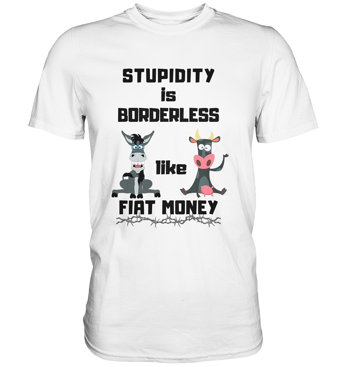 STUPIDITY is BORDERLESS like FIAT MONEY (Esel & Kuh support) LADIES COLLECTION 21% automat. Rabatt bis zum Halving 2024 - Premium Shirt