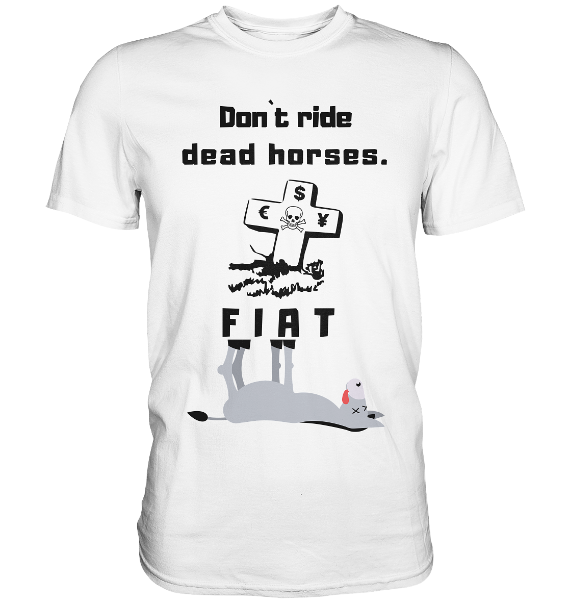 DON`T RIDE DEAD HORSES. (Grabstein, Esel, FIAT) - Premium Shirt