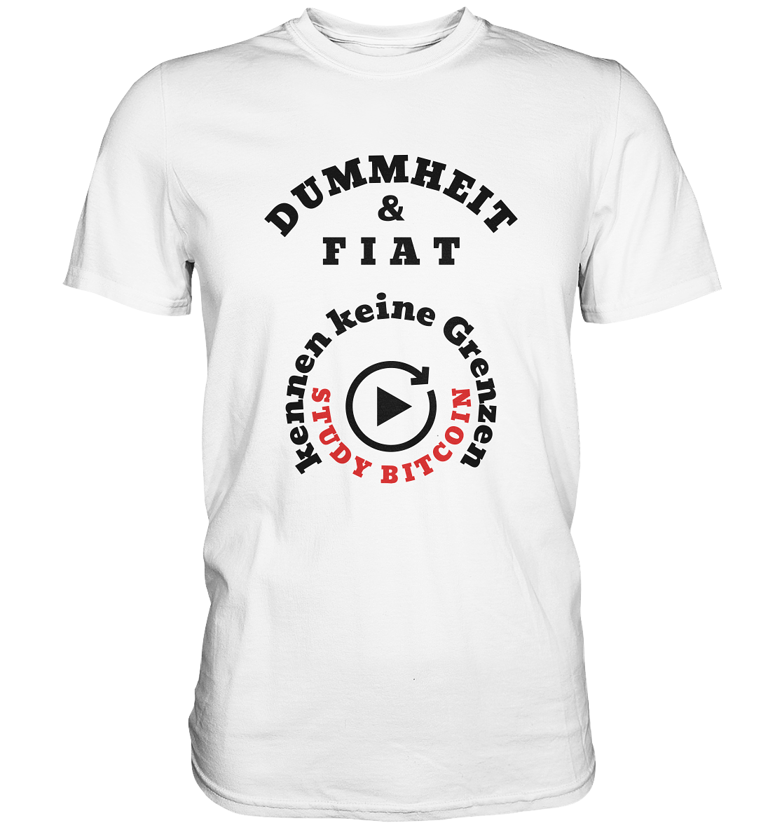 DUMMHEIT & FIAT kennen keine Grenzen - STUDY BITCOIN (rund in rund) - Premium Shirt