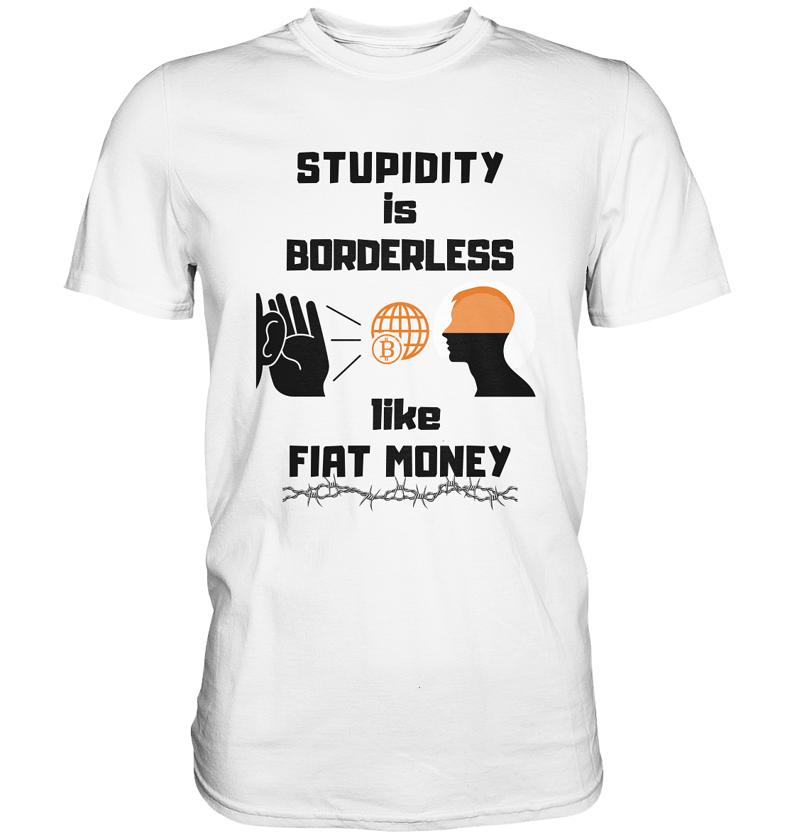 STUPIDITY is BORDERLESS like FIAT MONEY (Version 3)  - Premium Shirt